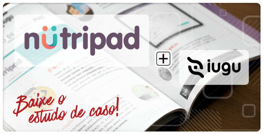 Estudo de caso Nutripad e iugu